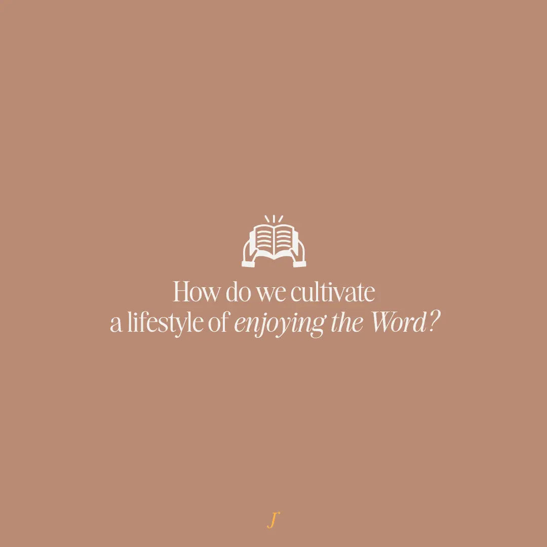How do we cultivate a lifestyle of enjoying the Word? - The Project J