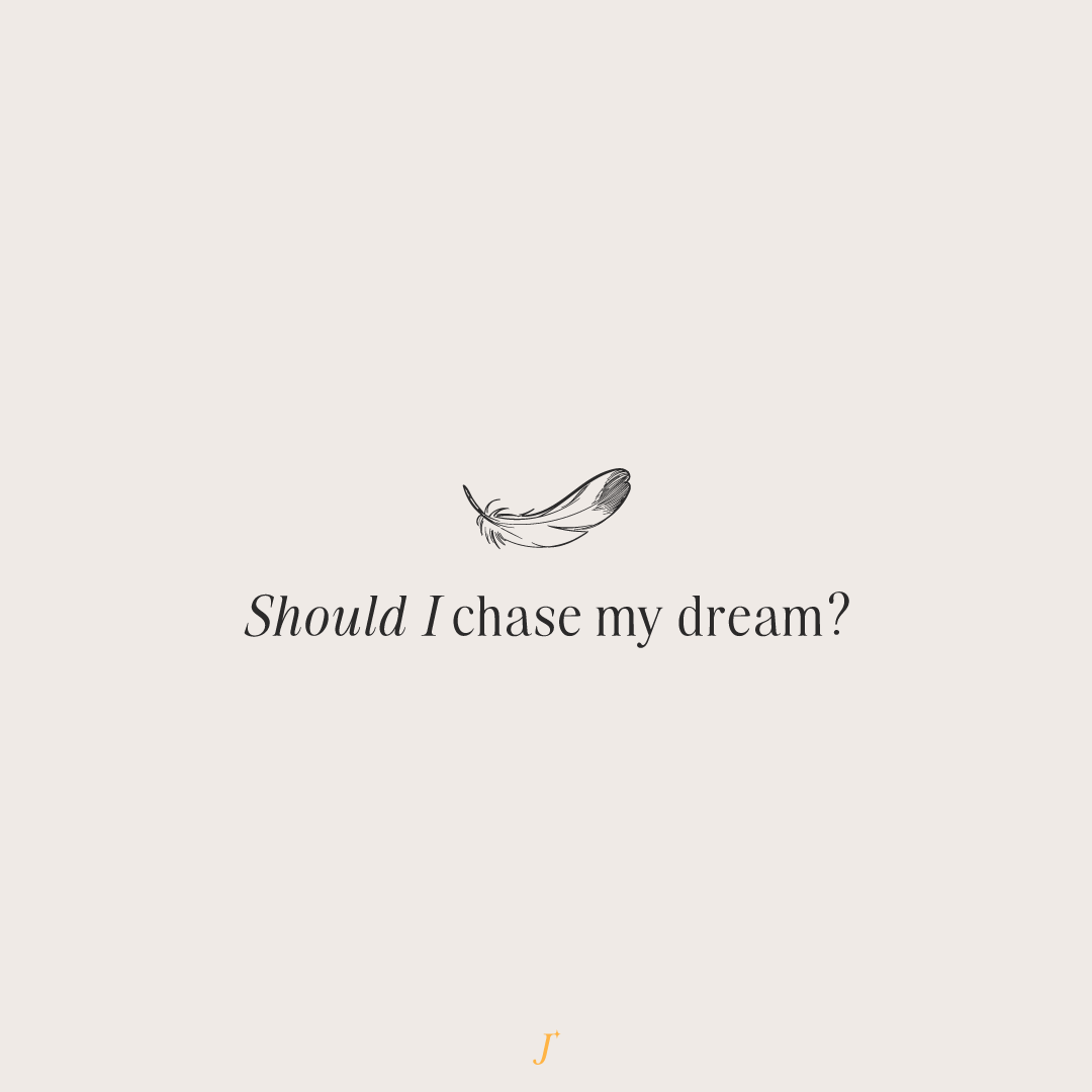 Should I chase my dream?