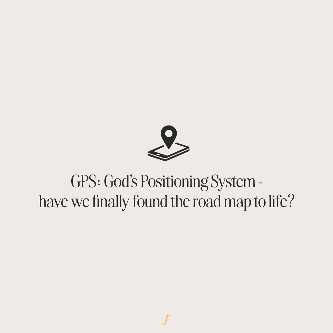 The Project J: GPS. Have we really found the road map to life?