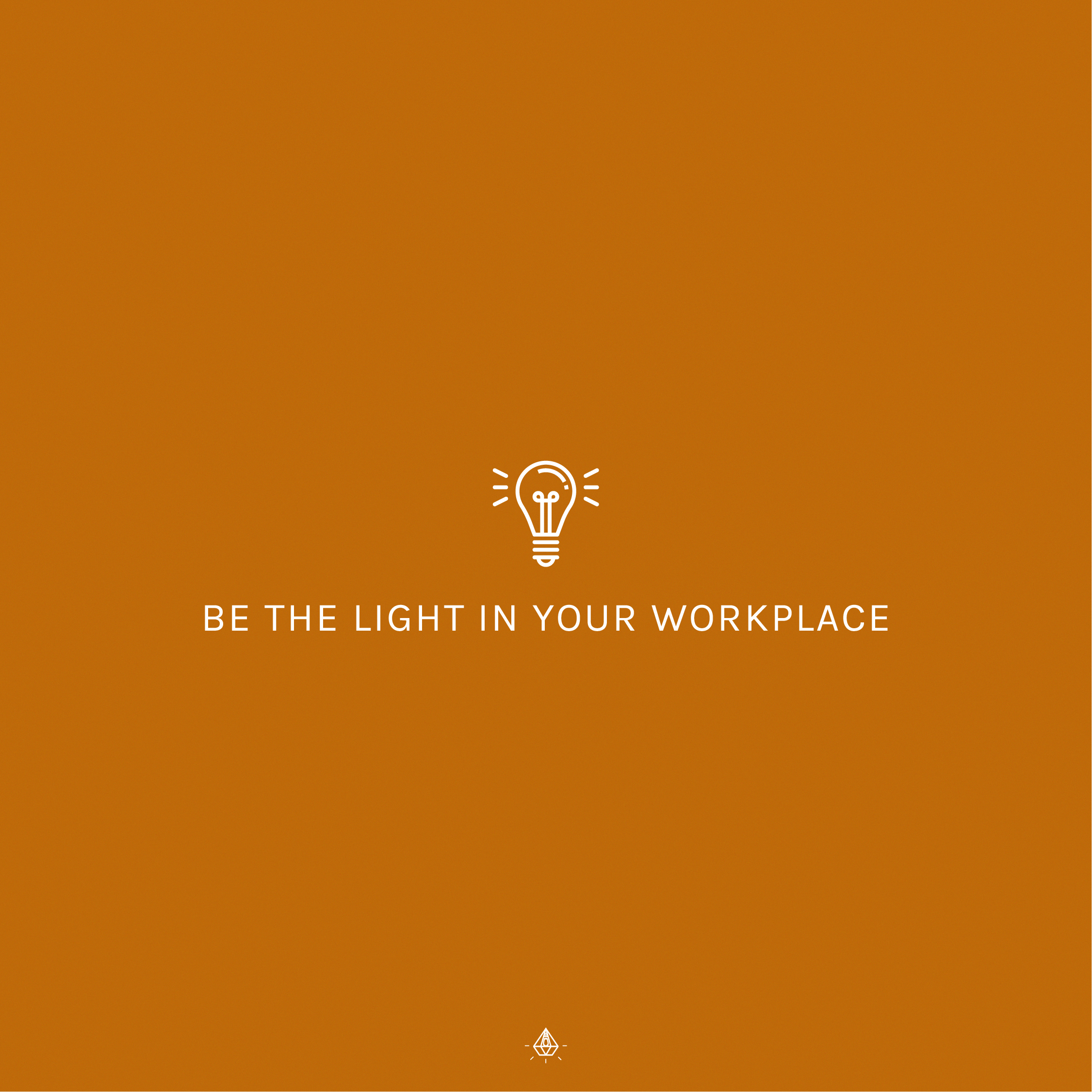 Be The Light In Your Workplace