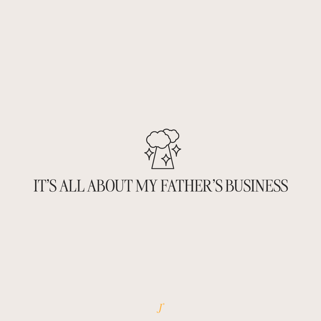 Be all about the Father's business.