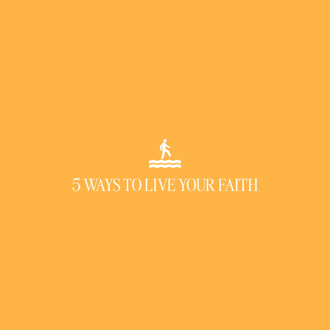 5 Ways to Live Your Faith